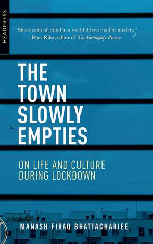 The Town Slowly Empties: On Life and Culture during Lockdown de Manash Firaq Bhattacharjee