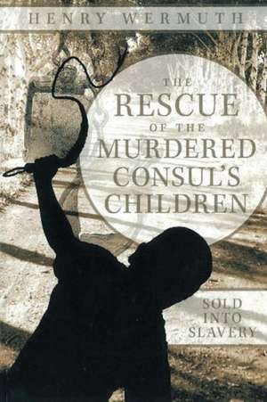 The Rescue of the Murdered Consul's Children de Henry Wermuth