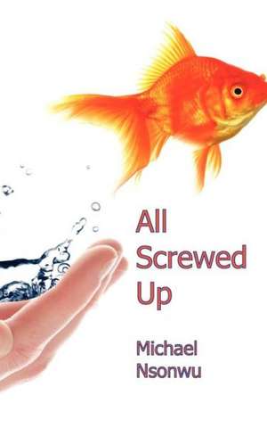 All Screwed Up de Michael Nsonwu