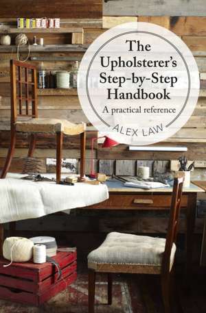 The Upholsterer's Step-by-Step Handbook de Alex Law