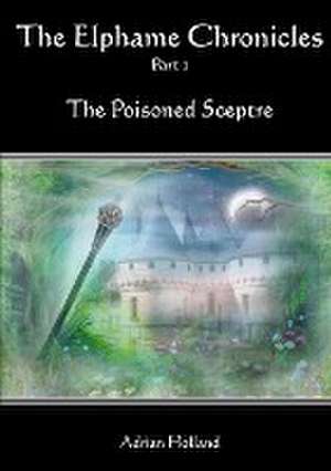 The Elphame Chronicles - Part 1 The Poisoned Sceptre de Adrian Holland