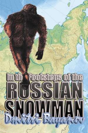 In the Footsteps of the Russian Snowman de Dmitri Bayanov