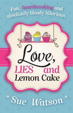 Love, Lies and Lemon Cake de Sue Watson