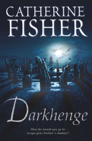 Darkhenge de Catherine Fisher