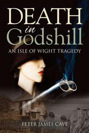 Death in Godshill: An Isle of Wight Tragedy de Peter James Cave