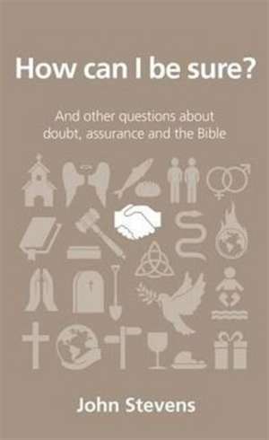 How Can I Be Sure?: And Other Questions about Doubt, Assurance and the Bible de John Stevens