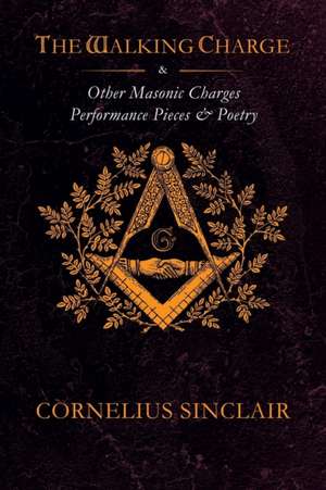 The Walking Charge and other Masonic Performance Pieces de Cornelius Sinclair