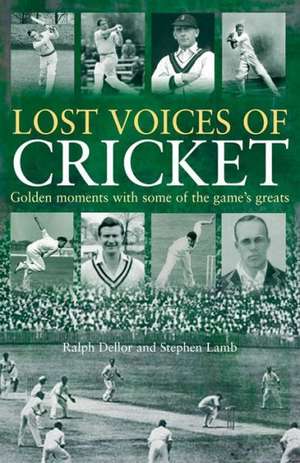 Lost Voices of Cricket de Ralph Dellor