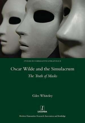 Oscar Wilde and the Simulacrum: The Truth of Masks de Giles Whiteley