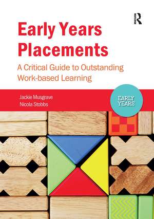 Early Years Placements: A Critical Guide to Outstanding Work-based Learning de Jackie Musgrave