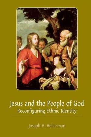 Jesus and the People of God: Reconfiguring Ethnic Identity de Joseph H. Hellerman