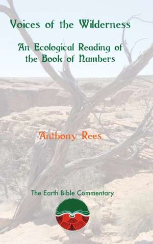 Voices of the Wilderness: An Ecological Reading of the Book of Numbers de Anthony Rees