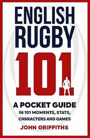 English Rugby 101 de John Griffiths