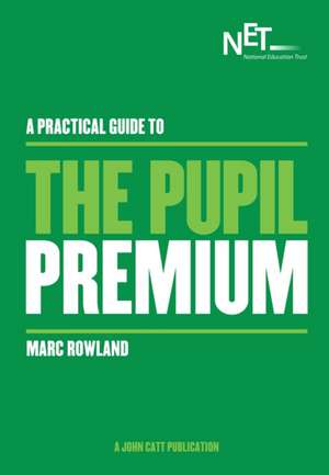 A Practical Guide to the Pupil Premium de Marc Rowland