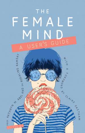 The Female Mind: User's Guide de Kathryn M. Abel