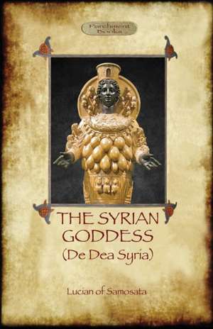 The Syrian Goddess de Lucian Of Samosata