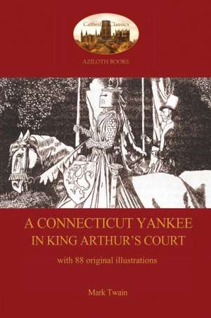 A Connecticut Yankee in King Arthur's Court - With 88 Original Illustrations: Unabridged & Enhanced with 12 Colour Plates and 78 Line Drawings from the Golden Age of Children's Book Illustration. de Mark Twain