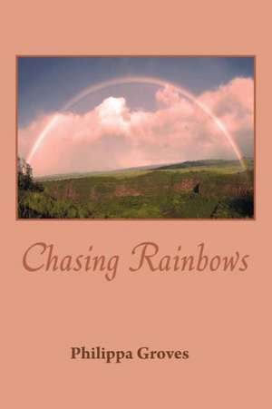 Chasing Rainbows de Philippa Groves