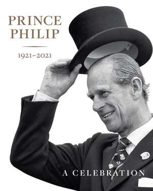 Prince Philip 1921-2021: A Celebration de Deborah Clarke