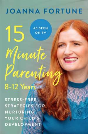 15-Minute Parenting: 8-12 Years de Joanna Fortune