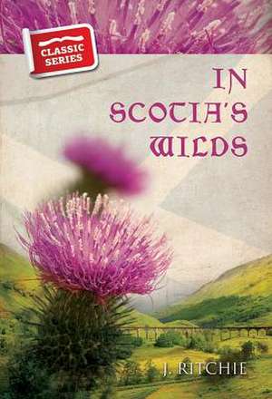 In Scotia's Wilds de J. Ritchie