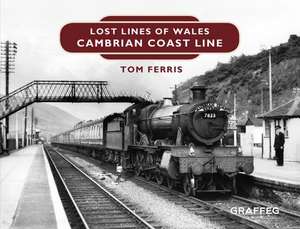 Lost Lines: Cambrian Coast Line de Tom Ferris