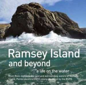 Ramsey Island: A Life on the Water de Ffion Rees