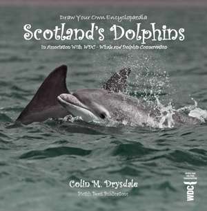 Draw Your Own Encyclopaedia Scotland's Dolphins de Colin M Drysdale