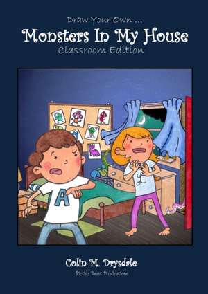 Draw Your Own Monsters In My House - Classroom Edition de Colin M Drysdale