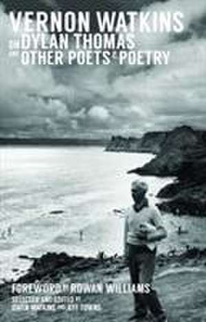 Vernon Watkins on Dylan Thomas and Other Poets and Poetry de Vernon Watkins