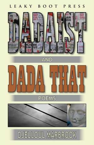 Dadaist and Dada That de Djelloul Marbrook