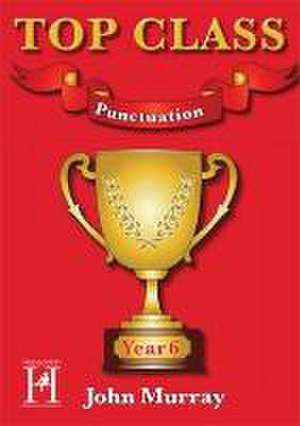 Murray, J: Top Class - Punctuation Year 6 de John Murray