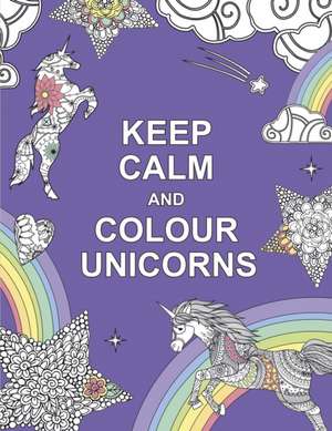 Keep Calm and Colour Unicorns de Summersdale