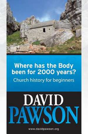 Where Has the Body Been for 2000 Years? de David Pawson