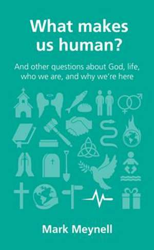 What Makes Us Human?: And Other Questions about the Cross of Christ and Its Meaning for Us Today de Mark Meynell