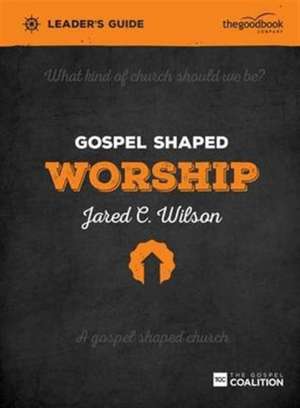 Gospel Shaped Worship Leader's Guide de Jared C. Wilson