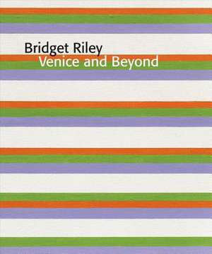 Bridget Riley: Venice and Beyond de Paul Moorhouse