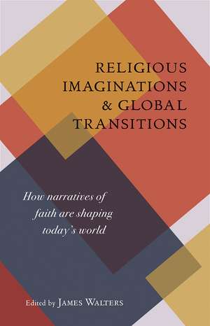 Religious Imaginations: How Narratives of Faith are Shaping Today’s World de James Walters