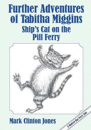 Further Adventures of Tabitha Miggins, Ship's Cat on the Pill Ferry de Mark Clinton Jones