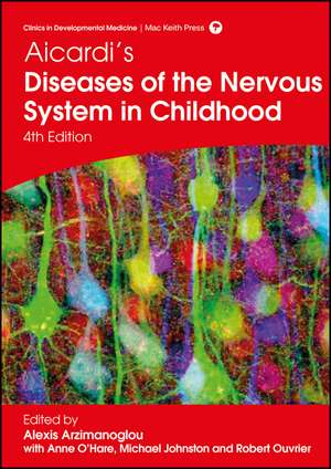 Aicardi′s Diseases of the Nervous System in Childhood, 4th edition de A Arzimanoglou