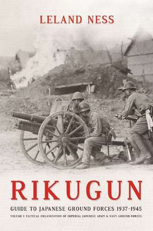 Rikugun: Tactical Organization of Imperial Japanese Army & Navy Ground Forces de Leland S. Ness