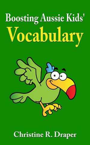 Boosting Aussie Kids' Vocabulary de Christine R. Draper