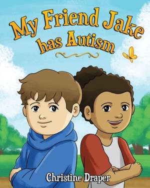 My Friend Jake has Autism de Christine R Draper