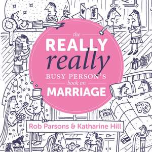 The Really Really Busy Person's Book on Marriage de Katharine Hill