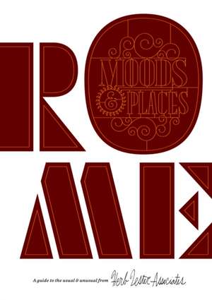 Rome: Moods & Places: A Guide to the Usual and Unusual de Herb Lester Associates