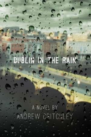 Dublin in the Rain de Andrew Critchley