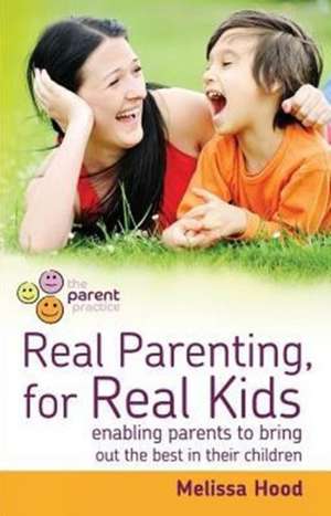 Real Parenting for Real Kids de Melissa Hood