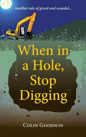 When in a Hole, Stop Digging de Colin Goodwin