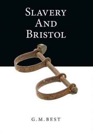 Slavery And Bristol de G. M. Best