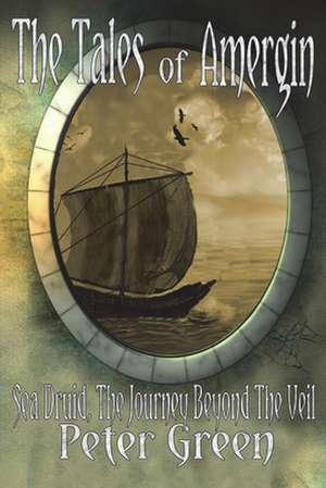 The Tales of Amergin, Sea Druid - The Journey Beyond the Veil: Sons of Camelot Book One de Peter Green